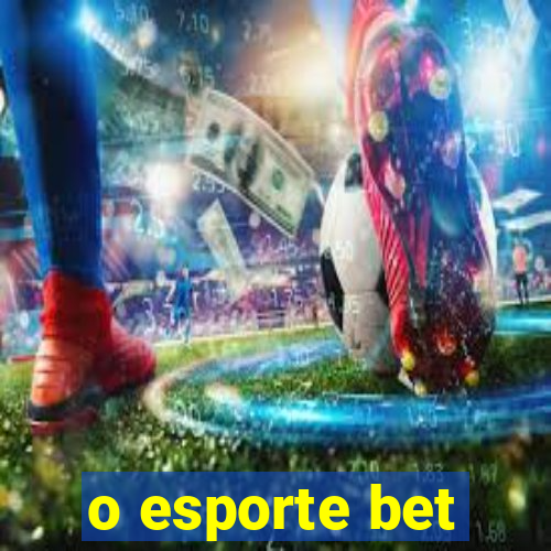 o esporte bet